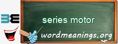 WordMeaning blackboard for series motor